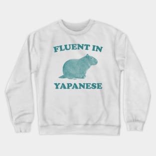 Fluent In Yapanese Shirt, Funny Capybara Meme Crewneck Sweatshirt